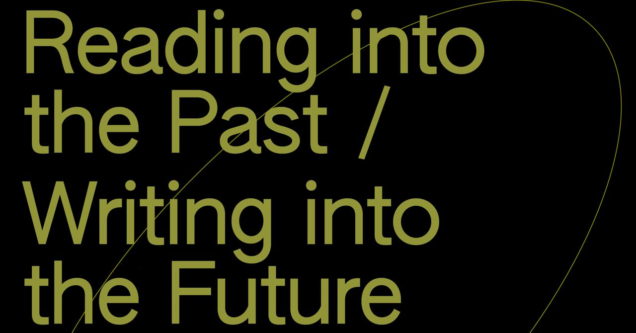 Reading into the Past / Writing into the Future Showcase