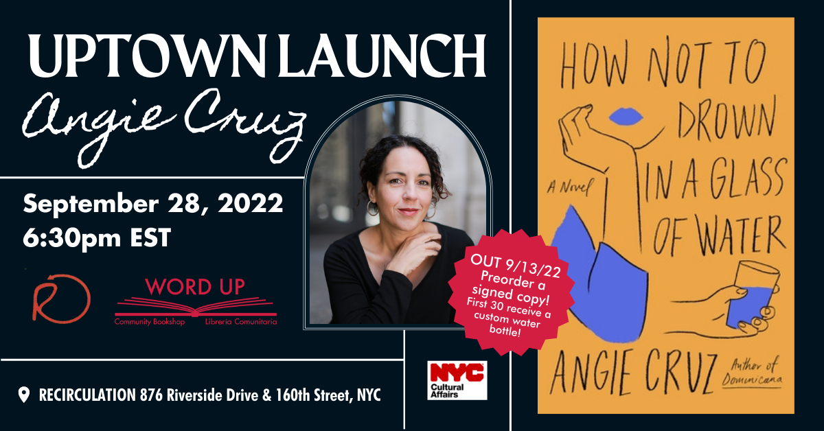 Uptown Book Launch Angie Cruz’s HOW NOT TO DROWN IN A GLASS OF WATER