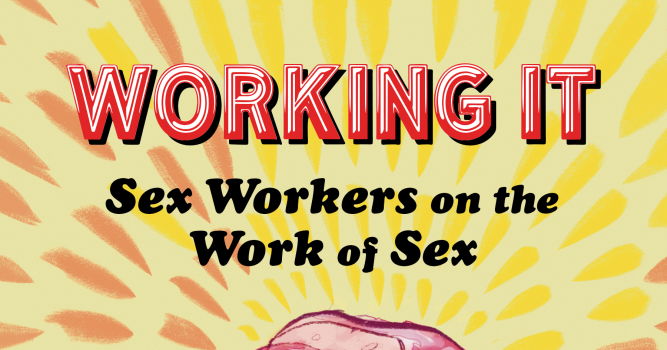 Working It Sex Workers On The Work Of Sex Withfriends 5947
