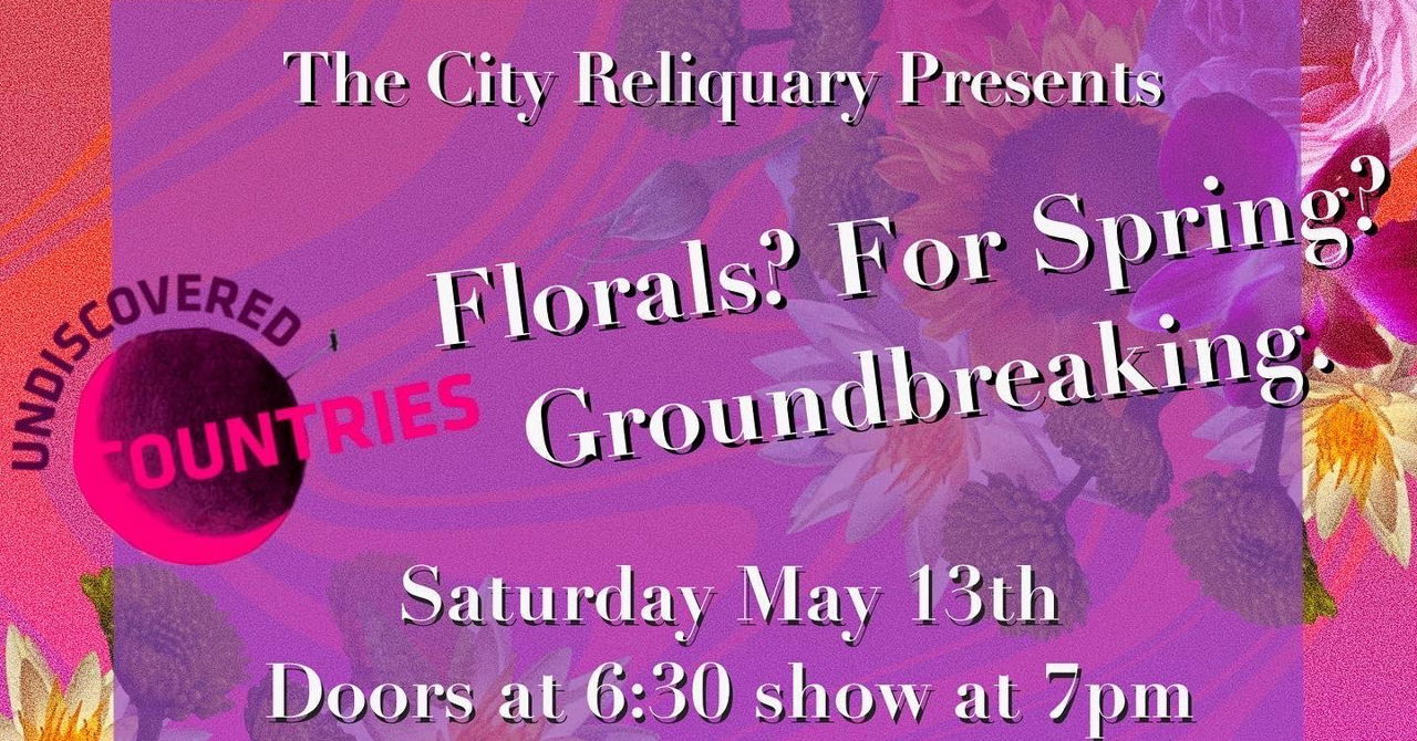 May with Undiscovered Countries Florals? For Spring? Groundbreaking