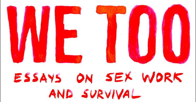 Virtual Book Launch For We Too Essays On Sex Work And Survival Withfriends